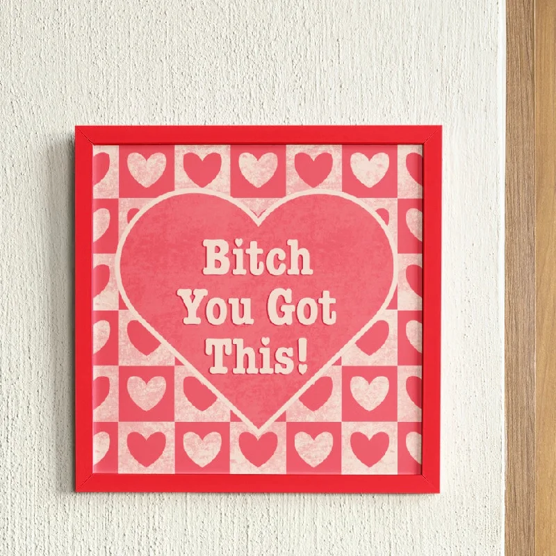 Bitch You Got This Feminist Art Print