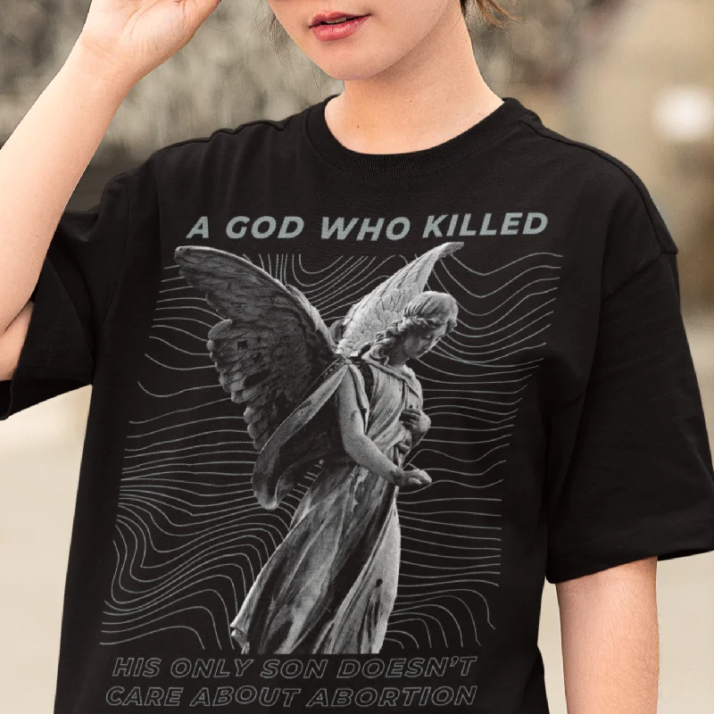 A God Who Killed His Own Son Doesn’t Care About Abortion Unisex t-shirt