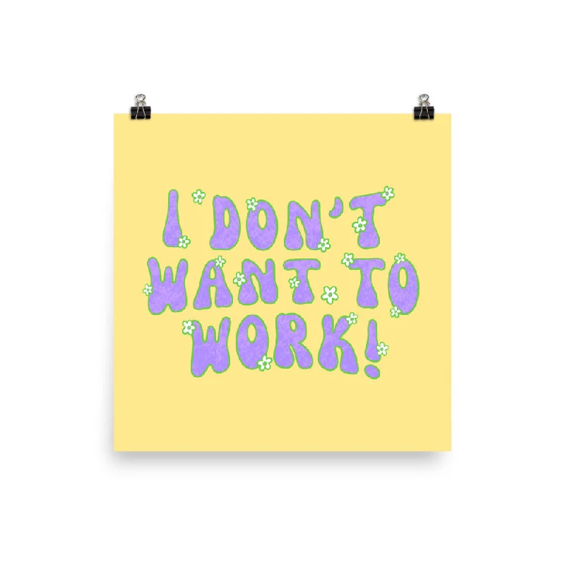 I Don’t Want To Work Feminist Art Print