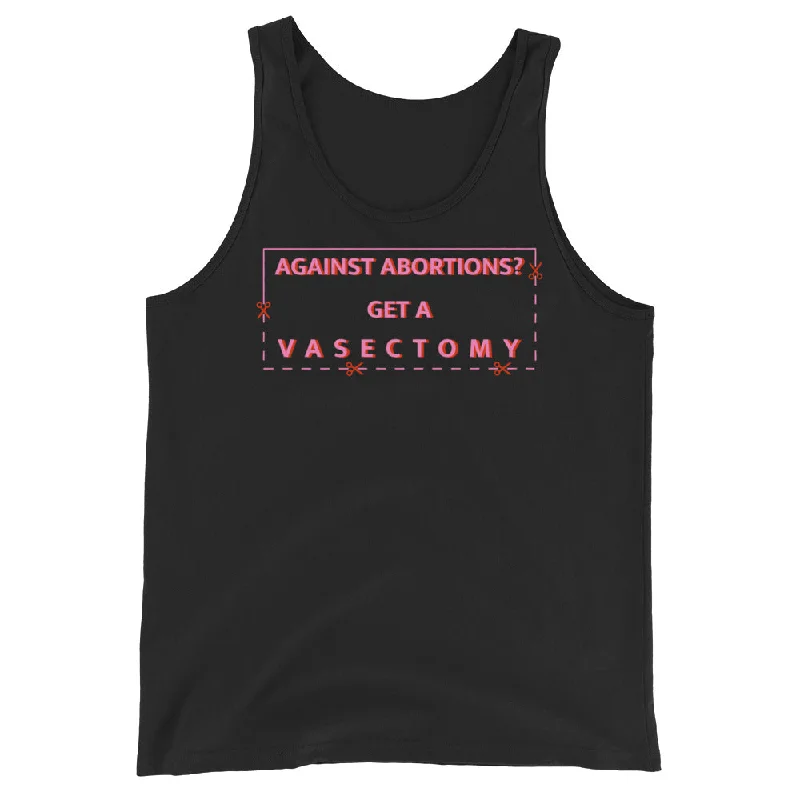 *Against Abortion? Get A Vasectomy Unisex Tank Top