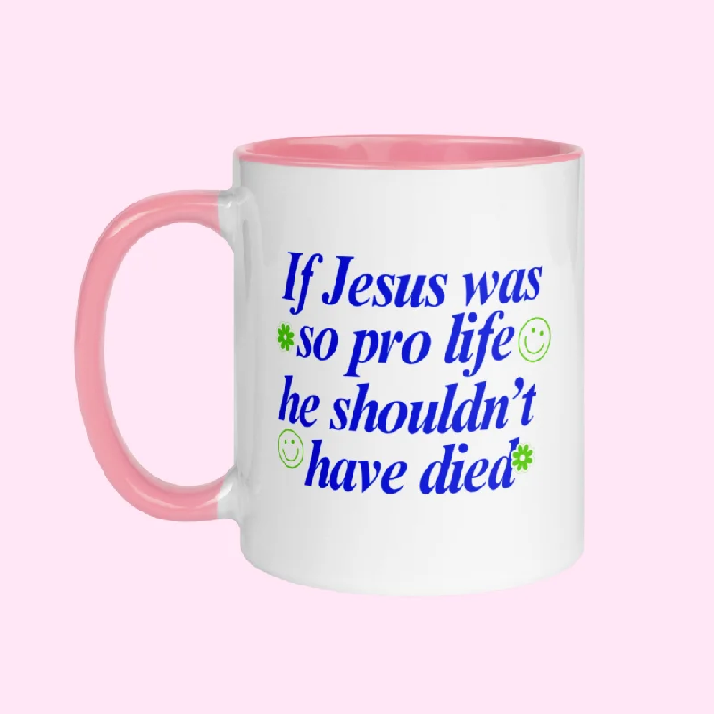 If Jesus Was So Pro Life Mug