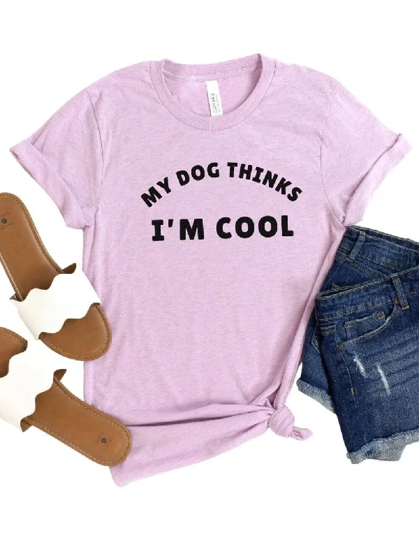 My Dog Thinks I'm Cool Women's Graphic T-Shirt