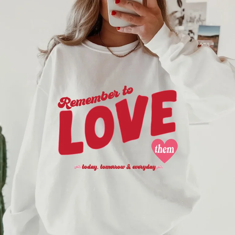 REMEMBER TO LOVE THEM SWEATSHIRT